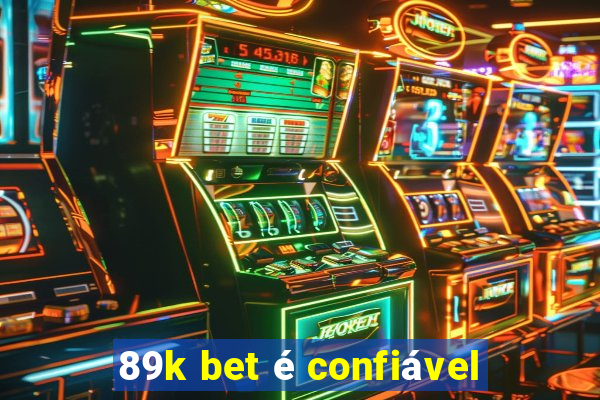 89k bet é confiável